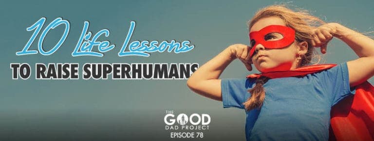 10 Life Lessons To Raise Superhumans