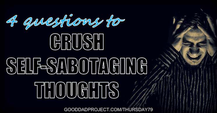 4 Questions to Crush Self-Sabotaging Thoughts