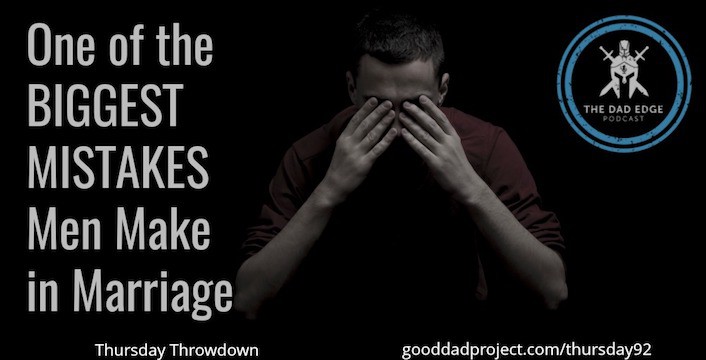 One of the Biggest Mistakes Men Make in Marriage