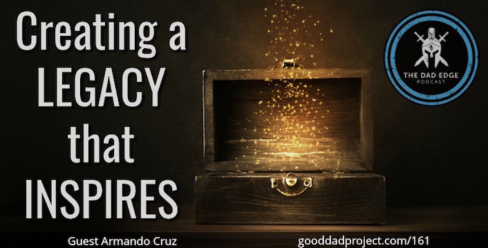 Creating A Legacy That Inspires with Armando Cruz