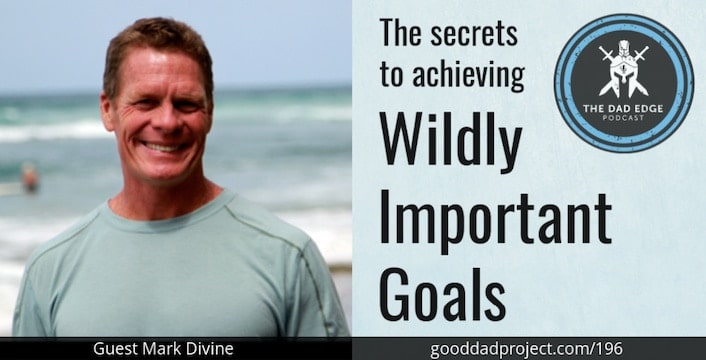 The Secrets to Achieving Wildly Important Goals with Mark Divine