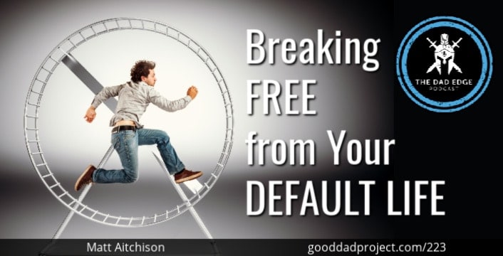Breaking Free from Your Default Life with Matt Aitchison