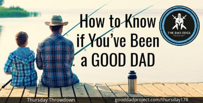 How to Know if You’ve Been a GOOD DAD