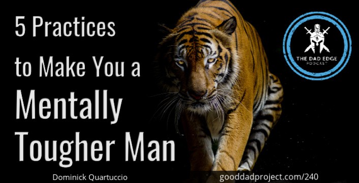 5 Practices to Make You a Mentally Tougher Man with Dominick Quartuccio