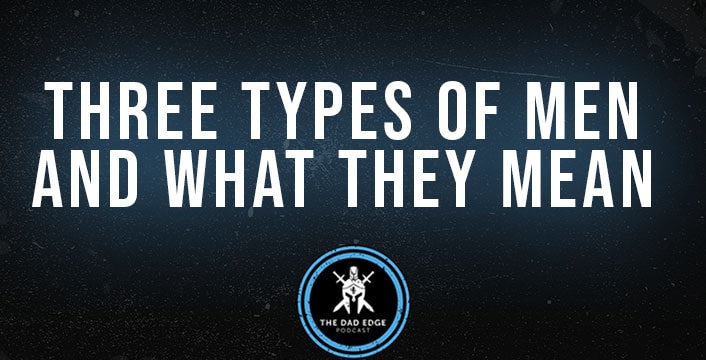 Three Types of Men & What They Mean