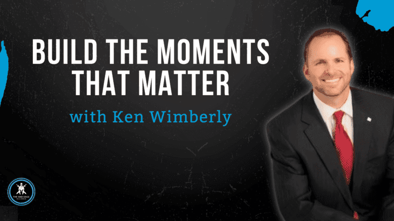 Ken Wimberly - The moments that matter - The Dad Edge