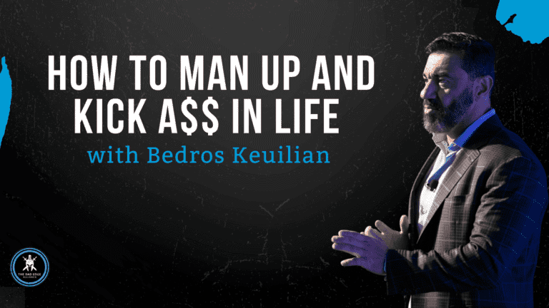 Bedros Keuilian - How To Man Up