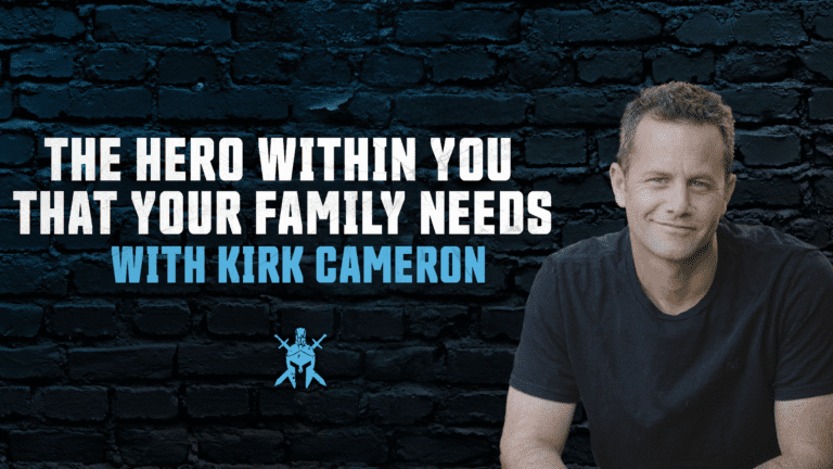 The Hero Within You That Your Family Needs with Kirk Cameron